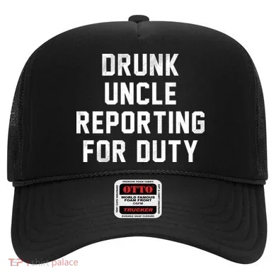 Drunk Uncle Reporting For Duty Hat