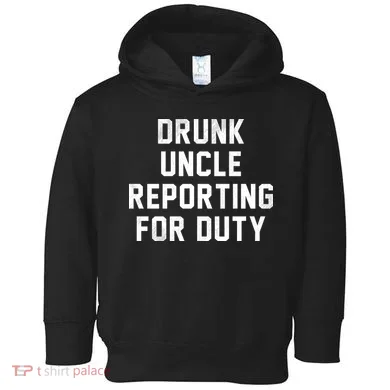 Drunk Uncle Reporting For Duty Toddler Hoodie