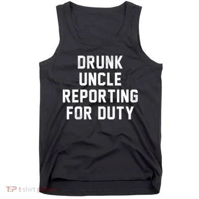 Drunk Uncle Reporting For Duty Tank Top