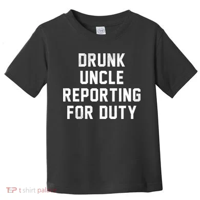 Drunk Uncle Reporting For Duty Toddler T-Shirt