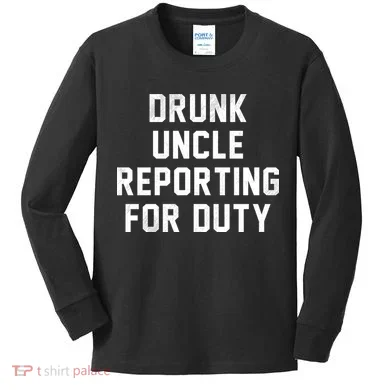 Drunk Uncle Reporting For Duty Kids Long Sleeve Shirt