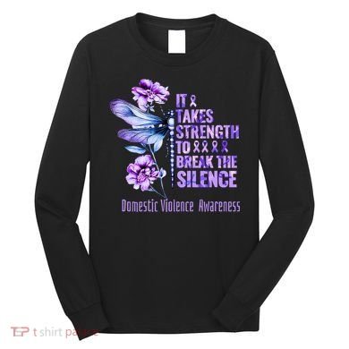 Domestic Violence Awareness It Takes Strength Break Silence Long Sleeve Shirt