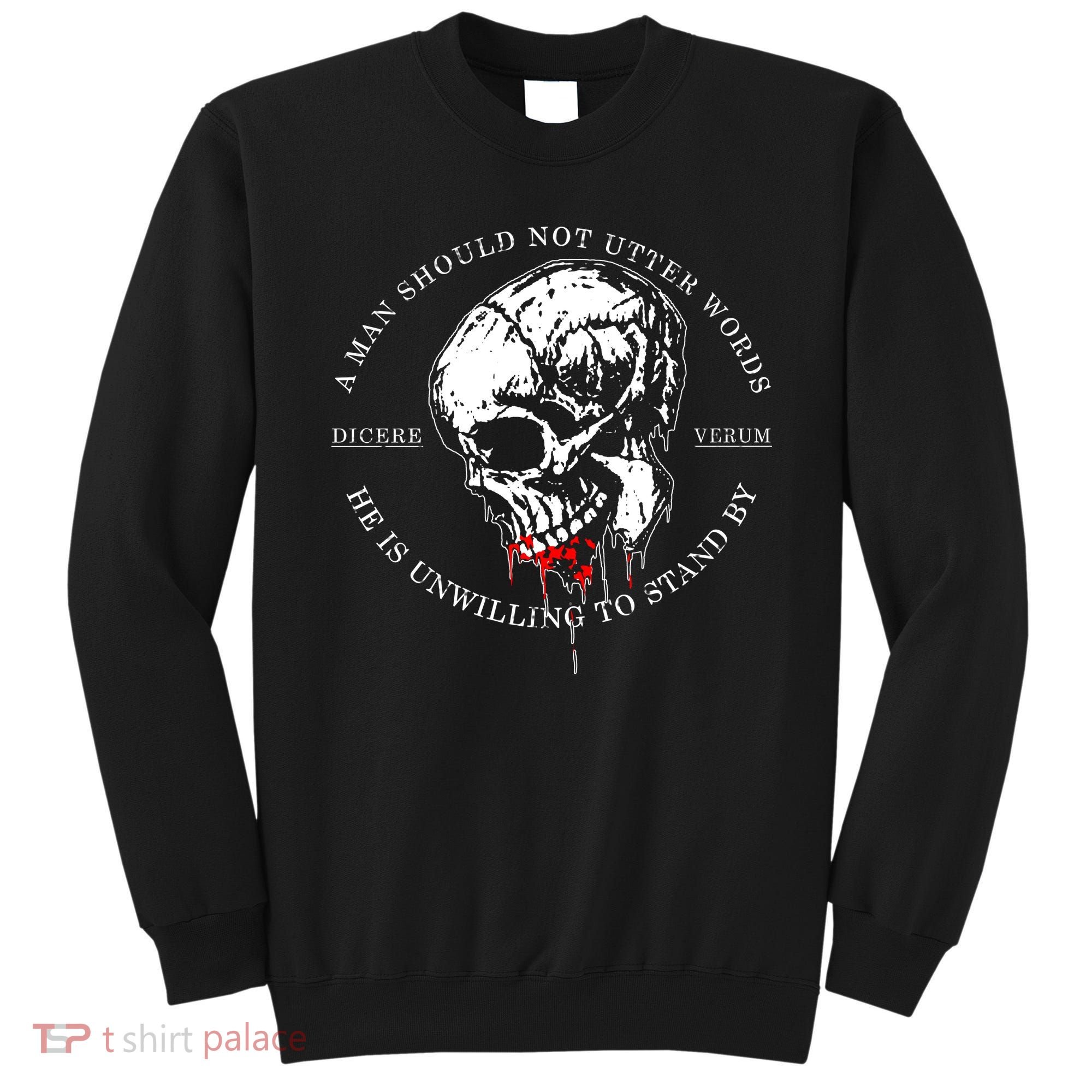 Dicere Verum A Man Should Not Utter Words He Is Unwilling To Stand Sweatshirt