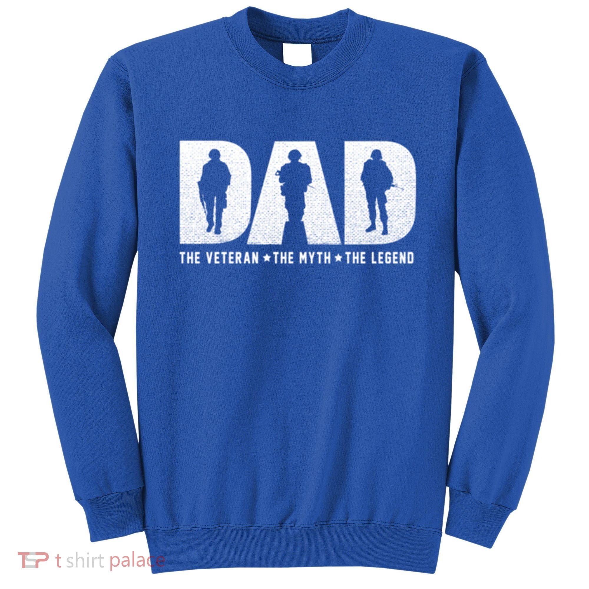 Dad Veteran Myth Legend Proud Veteran Dad Funny Gift Sweatshirt