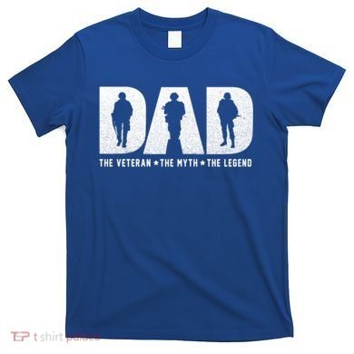 Dad Veteran Myth Legend Proud Veteran Dad Funny Gift T-Shirt