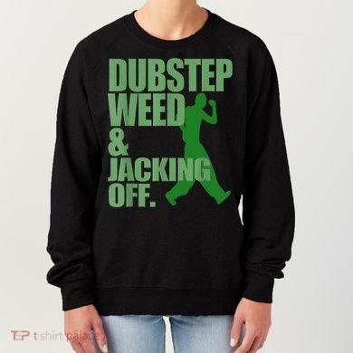 Dubstep Weed And Jacking Off Women's Sweatshirt