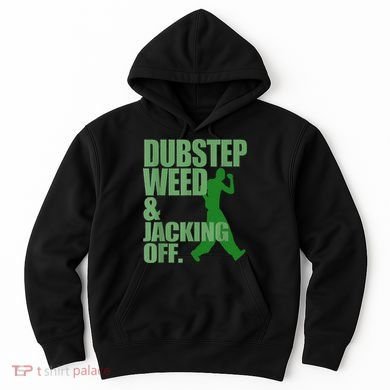 Dubstep Weed And Jacking Off Hoodie