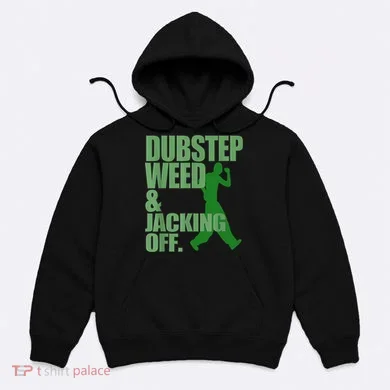 Dubstep Weed And Jacking Off Hoodie