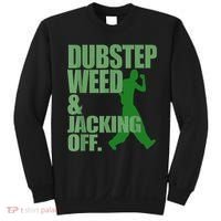 Dubstep Weed And Jacking Off Sweatshirt thumb 0