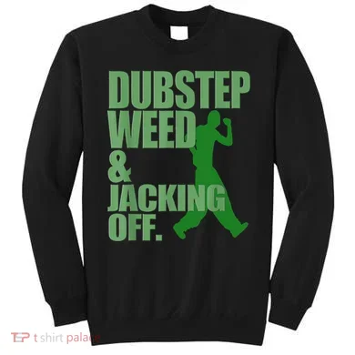 Dubstep Weed And Jacking Off Sweatshirt