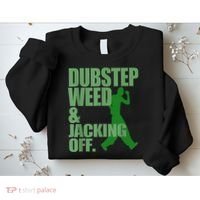 Dubstep Weed And Jacking Off Sweatshirt thumb 2