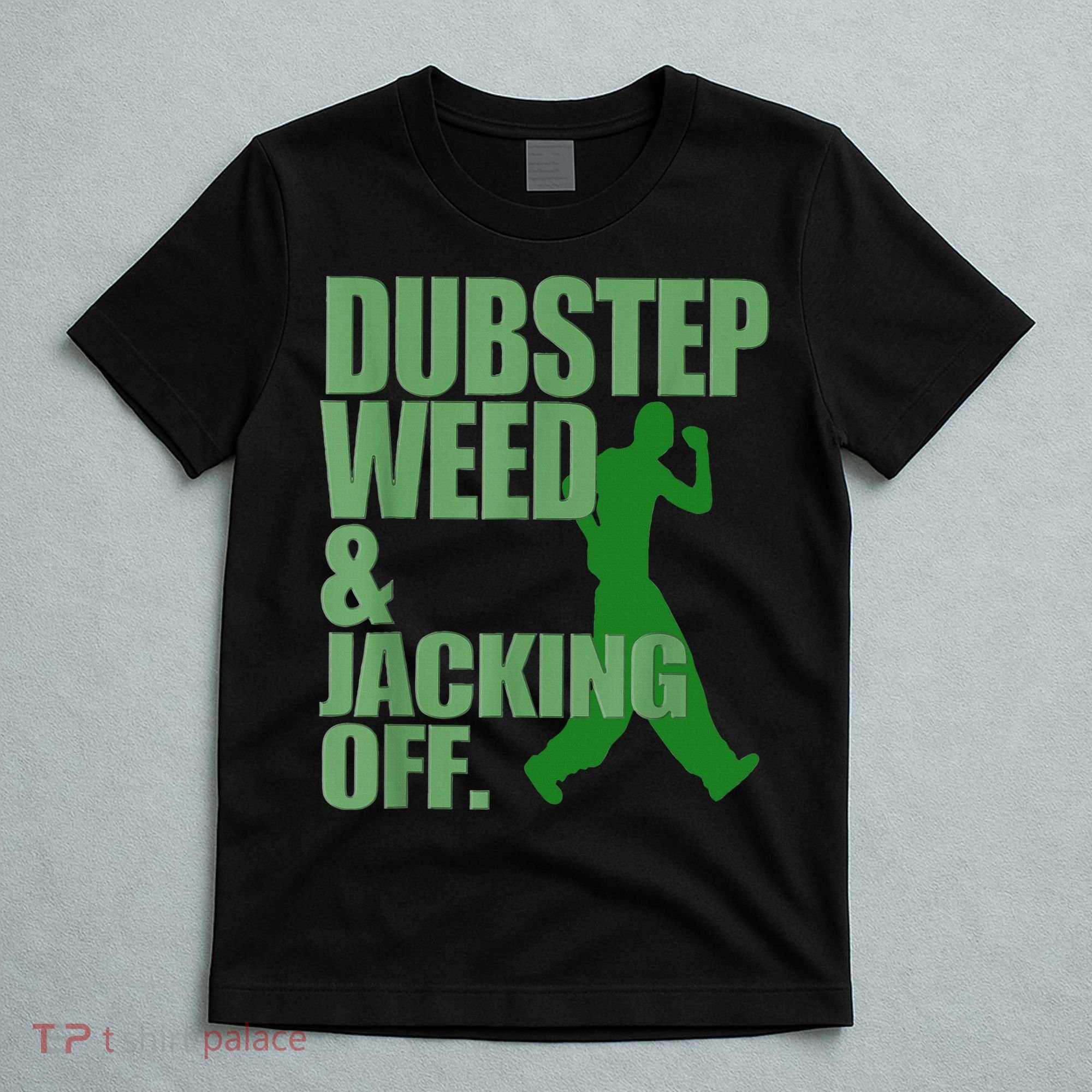 Dubstep Weed And Jacking Off T-Shirt