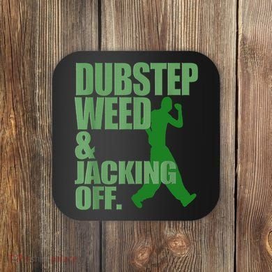 Dubstep Weed And Jacking Off Coaster