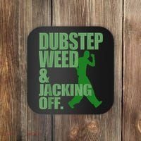 Dubstep Weed And Jacking Off Coaster thumb 0