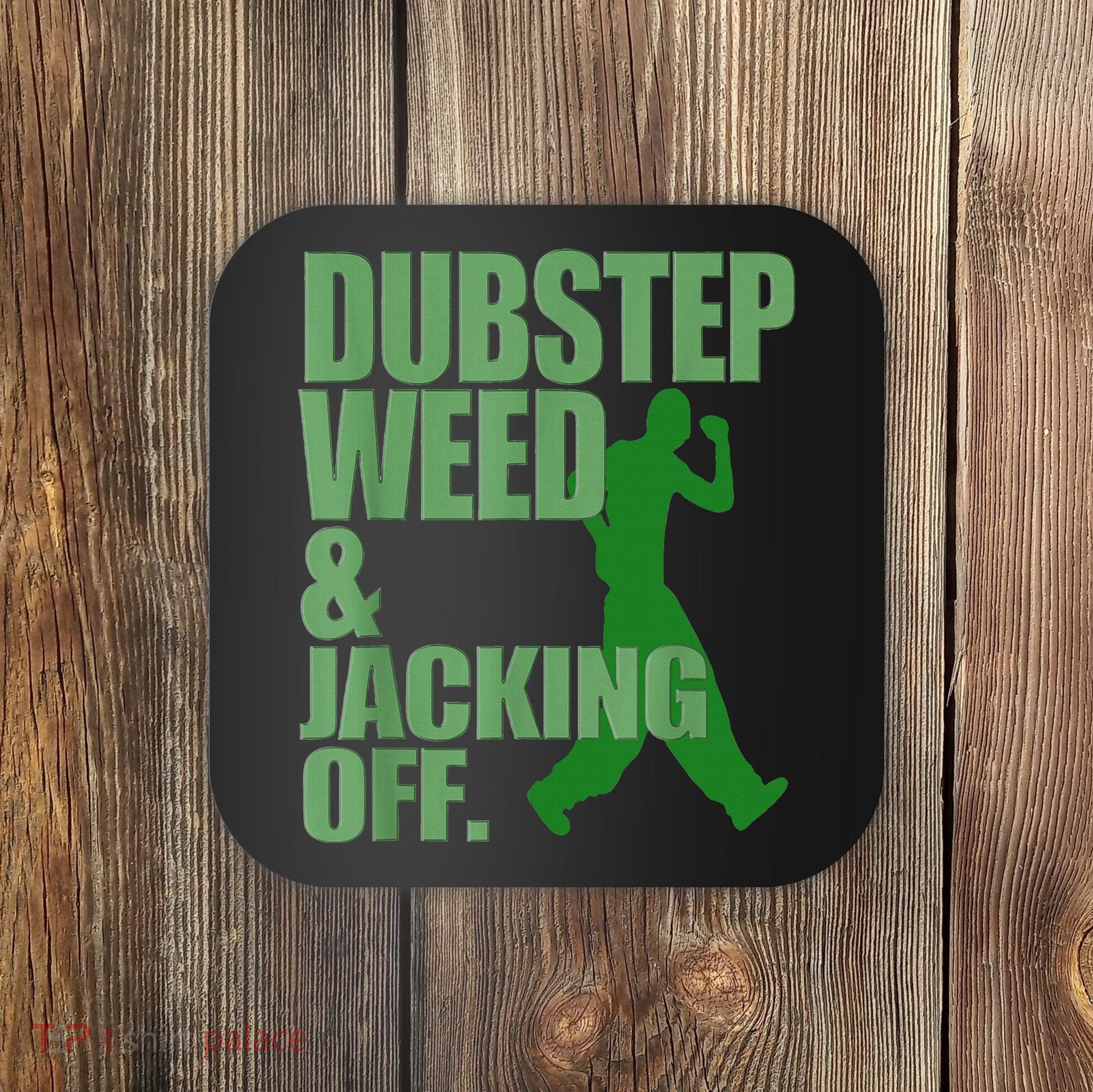 Dubstep Weed And Jacking Off Coaster