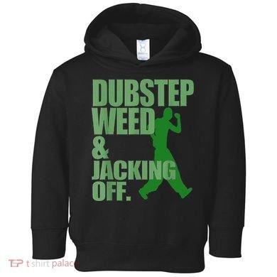 Dubstep Weed And Jacking Off Toddler Hoodie
