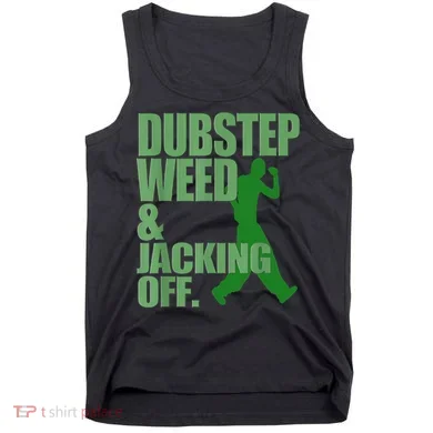 Dubstep Weed And Jacking Off Tank Top