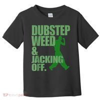 Dubstep Weed And Jacking Off Toddler T-Shirt thumb 0