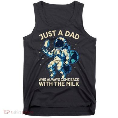 Dad Who Always Came Back With The Milk Star Astronaut Space Tank Top