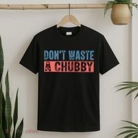 Don't Waste A Chubby Funny Saying T-Shirt thumb 2
