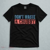 Don't Waste A Chubby Funny Saying T-Shirt thumb 5