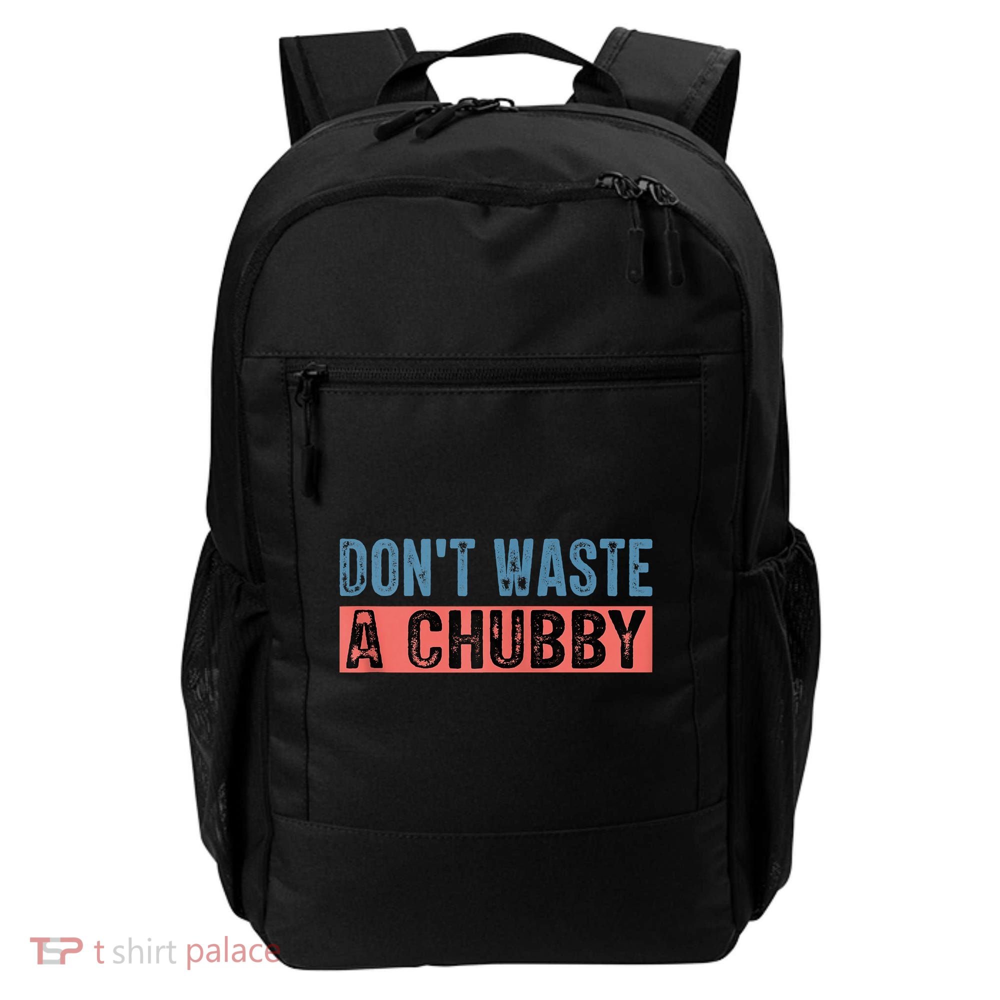 Don't Waste A Chubby Funny Saying Backpack