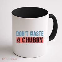 Don't Waste A Chubby Funny Saying Coffee Mug thumb 1