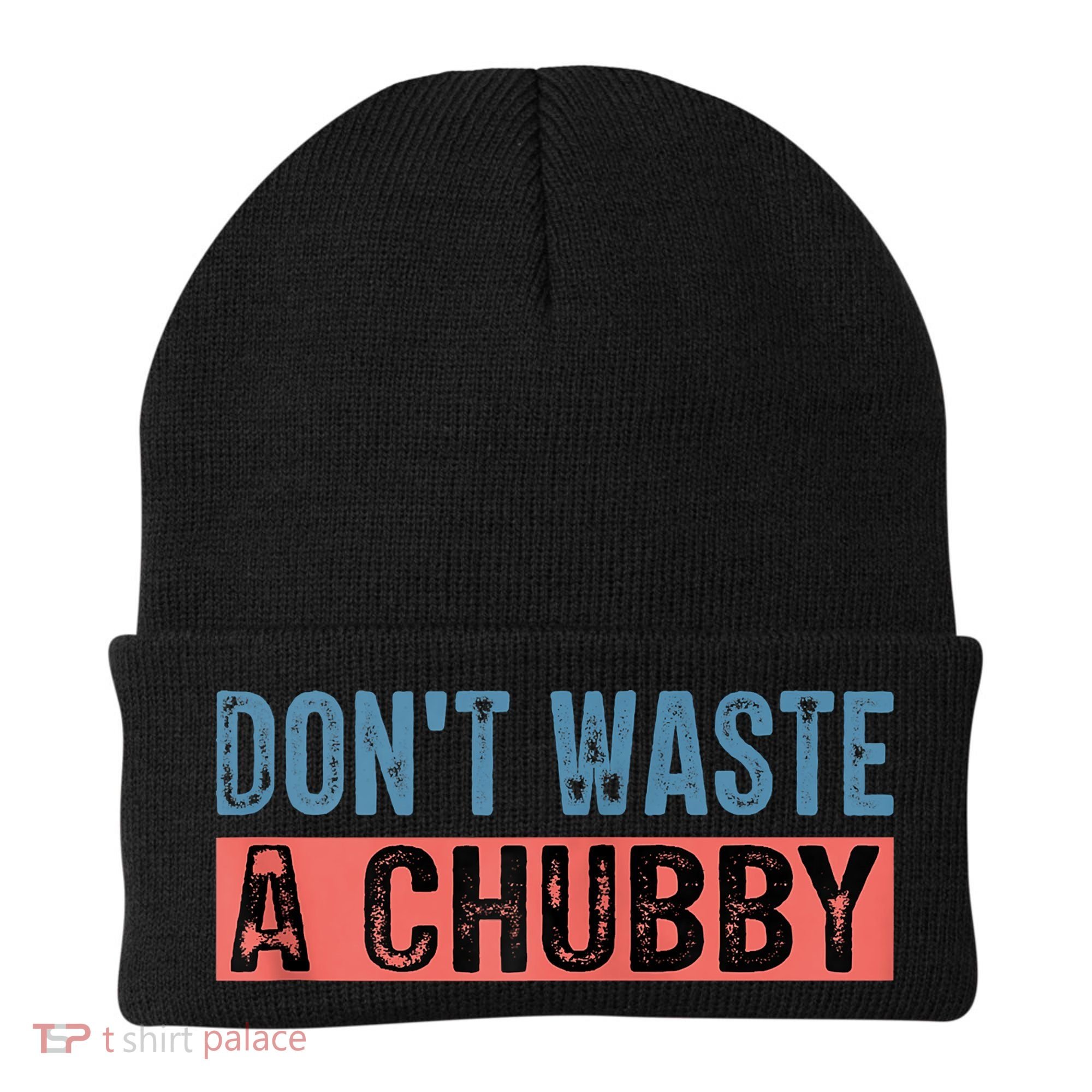 Don't Waste A Chubby Funny Saying Beanie