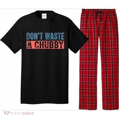 Don't Waste A Chubby Funny Saying Pajama Set