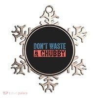 Don't Waste A Chubby Funny Saying Ornament thumb 0