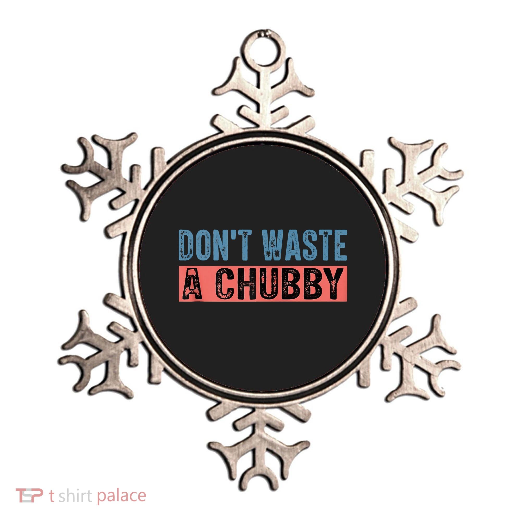 Don't Waste A Chubby Funny Saying Ornament