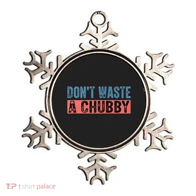 Don't Waste A Chubby Funny Saying Ornament