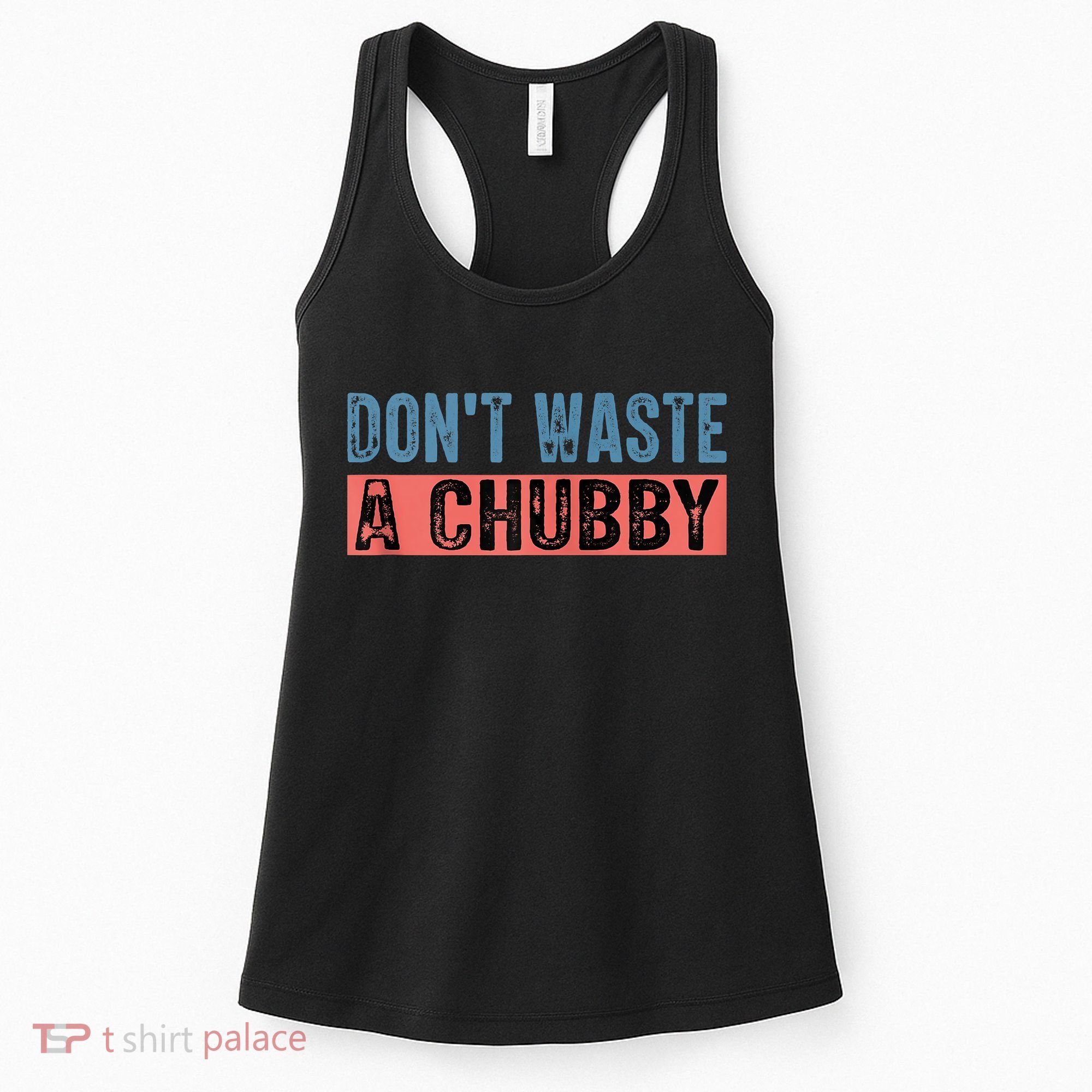 Don't Waste A Chubby Funny Saying Women's Tank Top