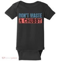 Don't Waste A Chubby Funny Saying Baby Bodysuit thumb 0