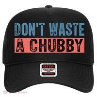 Don't Waste A Chubby Funny Saying Hat thumb 0