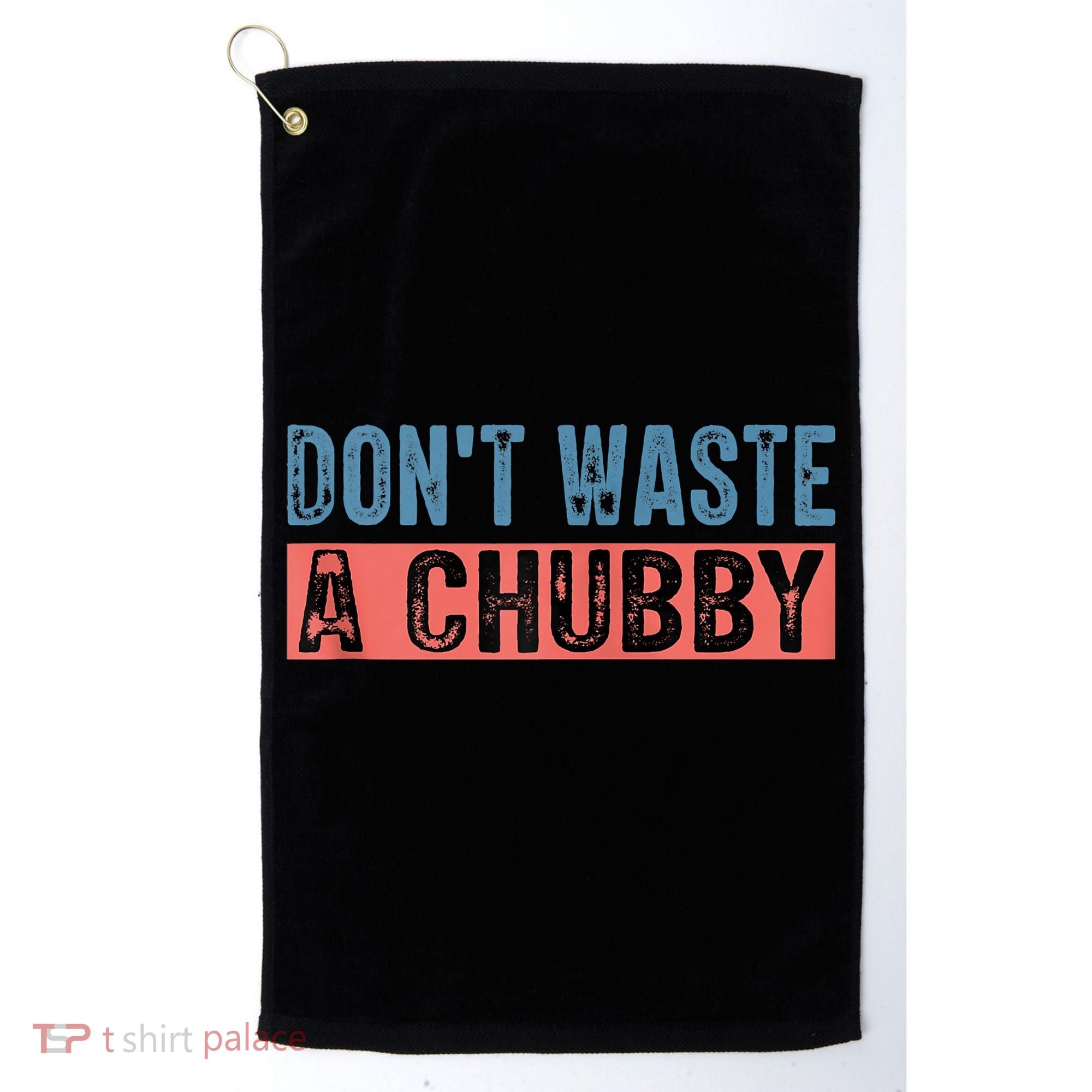 Don't Waste A Chubby Funny Saying Golf Towel