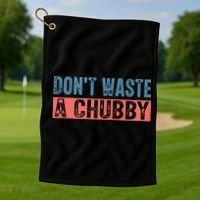 Don't Waste A Chubby Funny Saying Golf Towel thumb 1