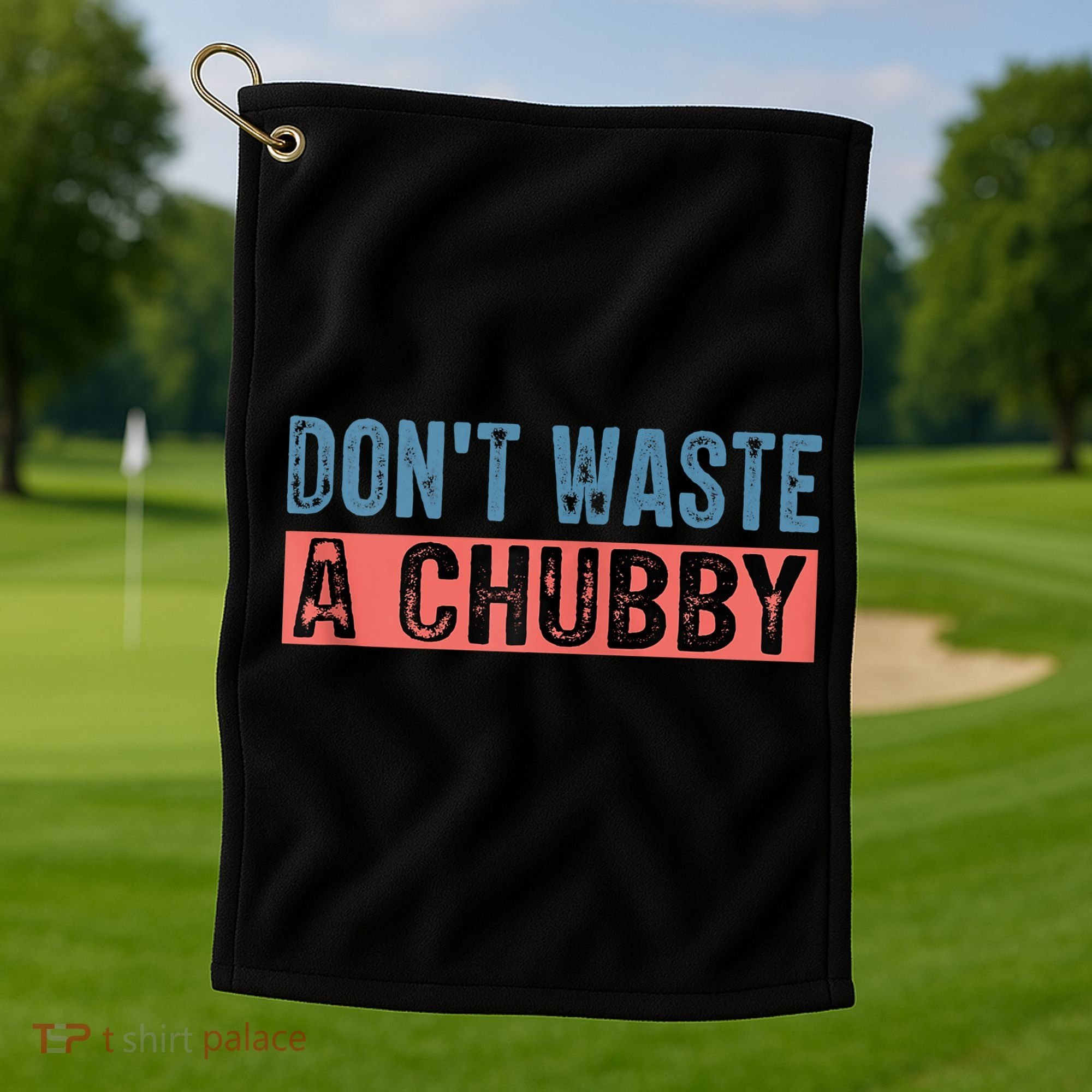 Don't Waste A Chubby Funny Saying Golf Towel