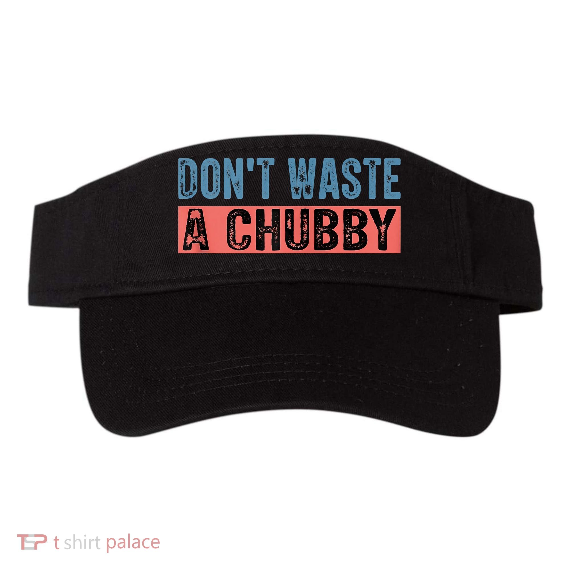 Don't Waste A Chubby Funny Saying Visor