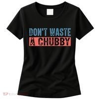 Don't Waste A Chubby Funny Saying Women's T-Shirt thumb 0