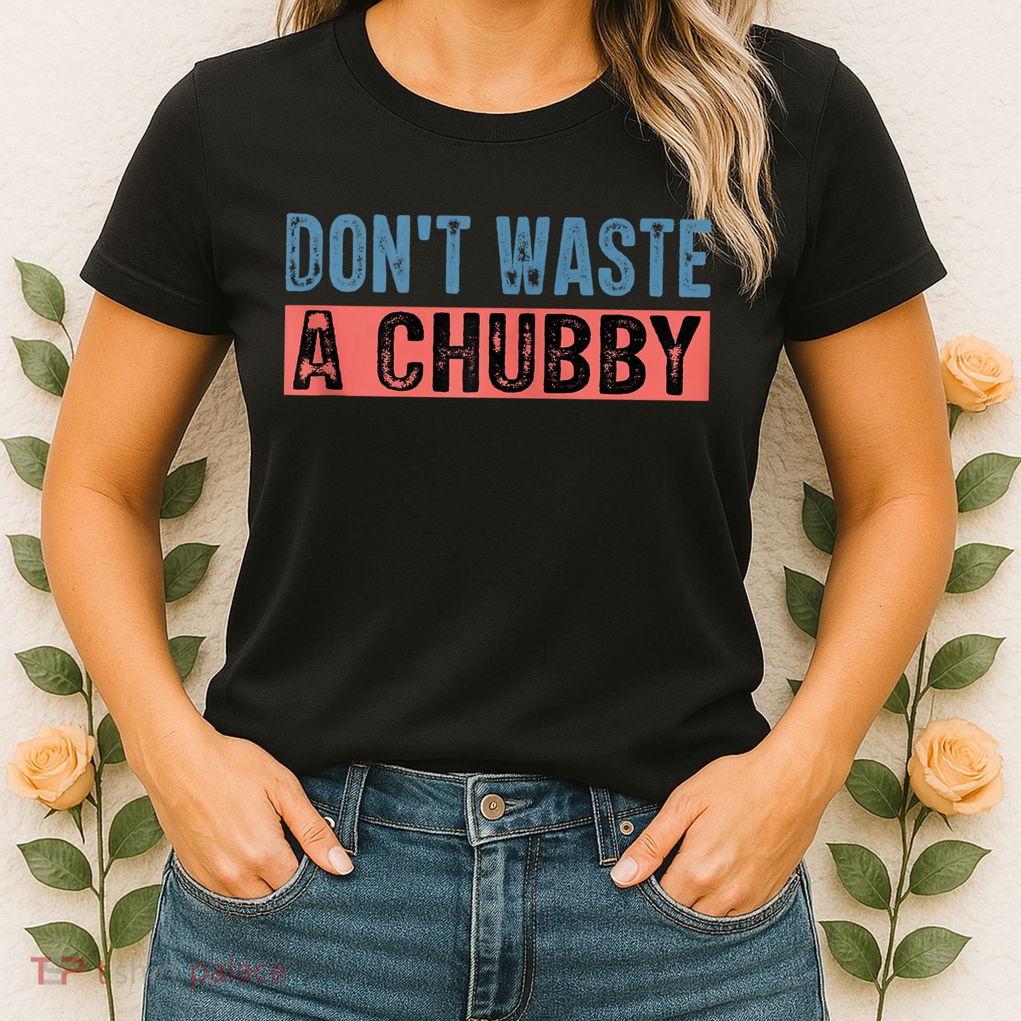 Don't Waste A Chubby Funny Saying Women's T-Shirt