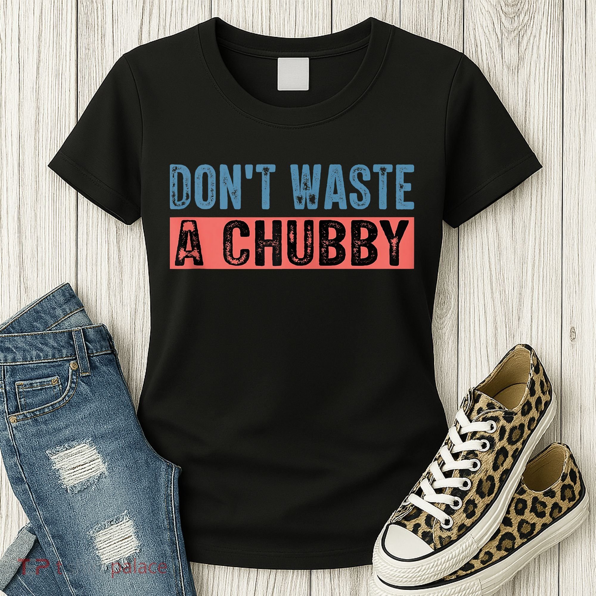 Don't Waste A Chubby Funny Saying Women's T-Shirt