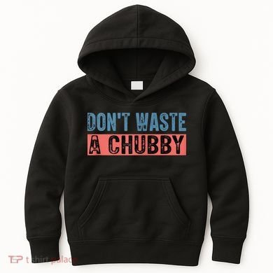 Don't Waste A Chubby Funny Saying Kids Hoodie