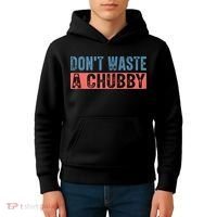Don't Waste A Chubby Funny Saying Kids Hoodie thumb 4