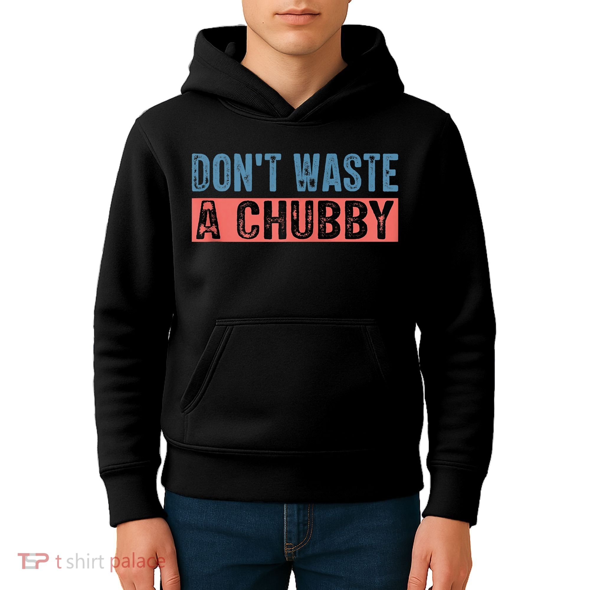 Don't Waste A Chubby Funny Saying Kids Hoodie