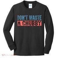 Don't Waste A Chubby Funny Saying Kids Long Sleeve Shirt thumb 0