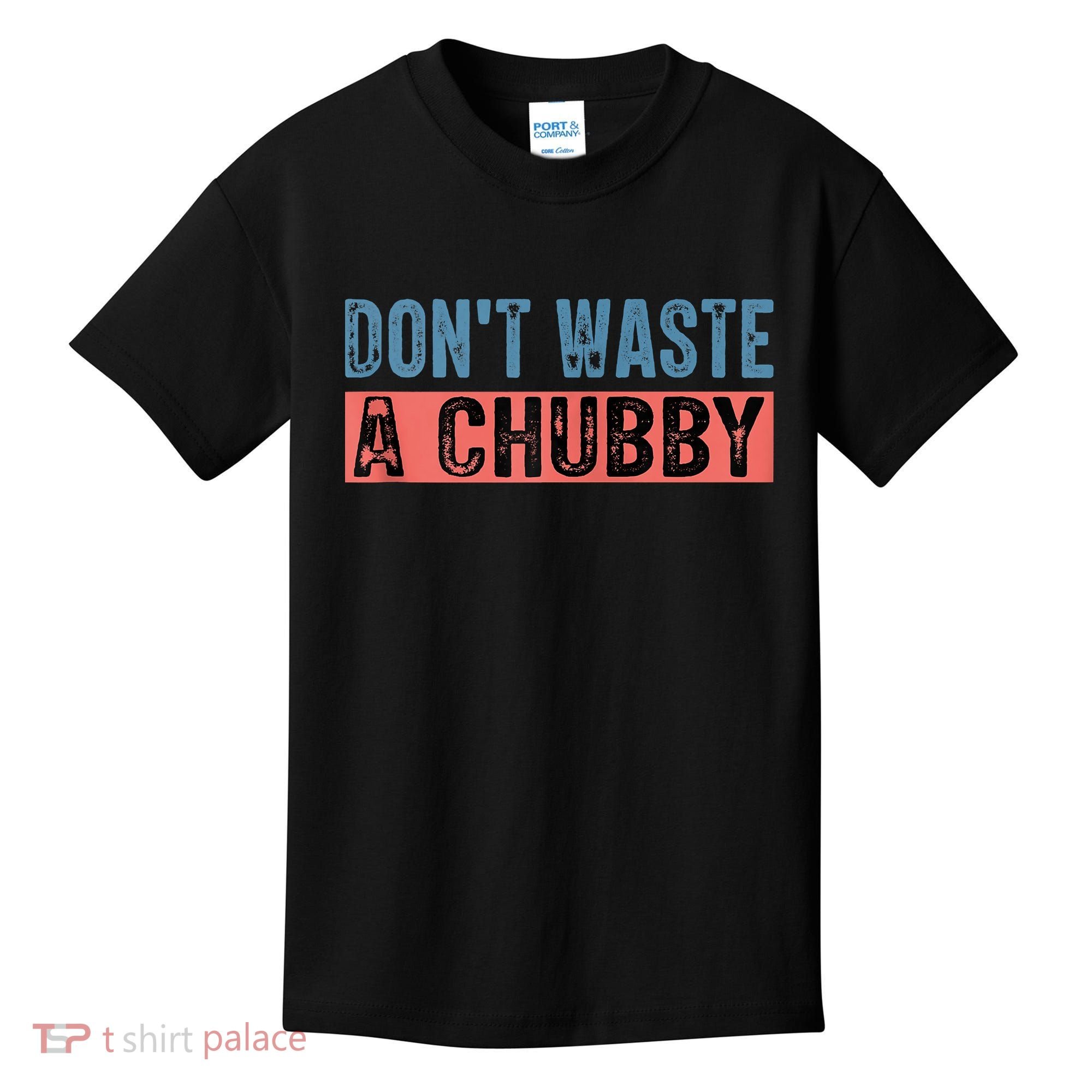 Don't Waste A Chubby Funny Saying Kids T-Shirt