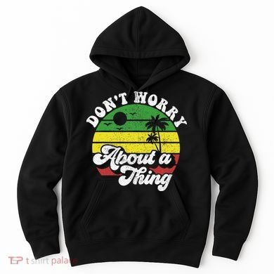 Dont Worry About A Thing Jamaica Rasta Reggae Jamaican Gift Hoodie