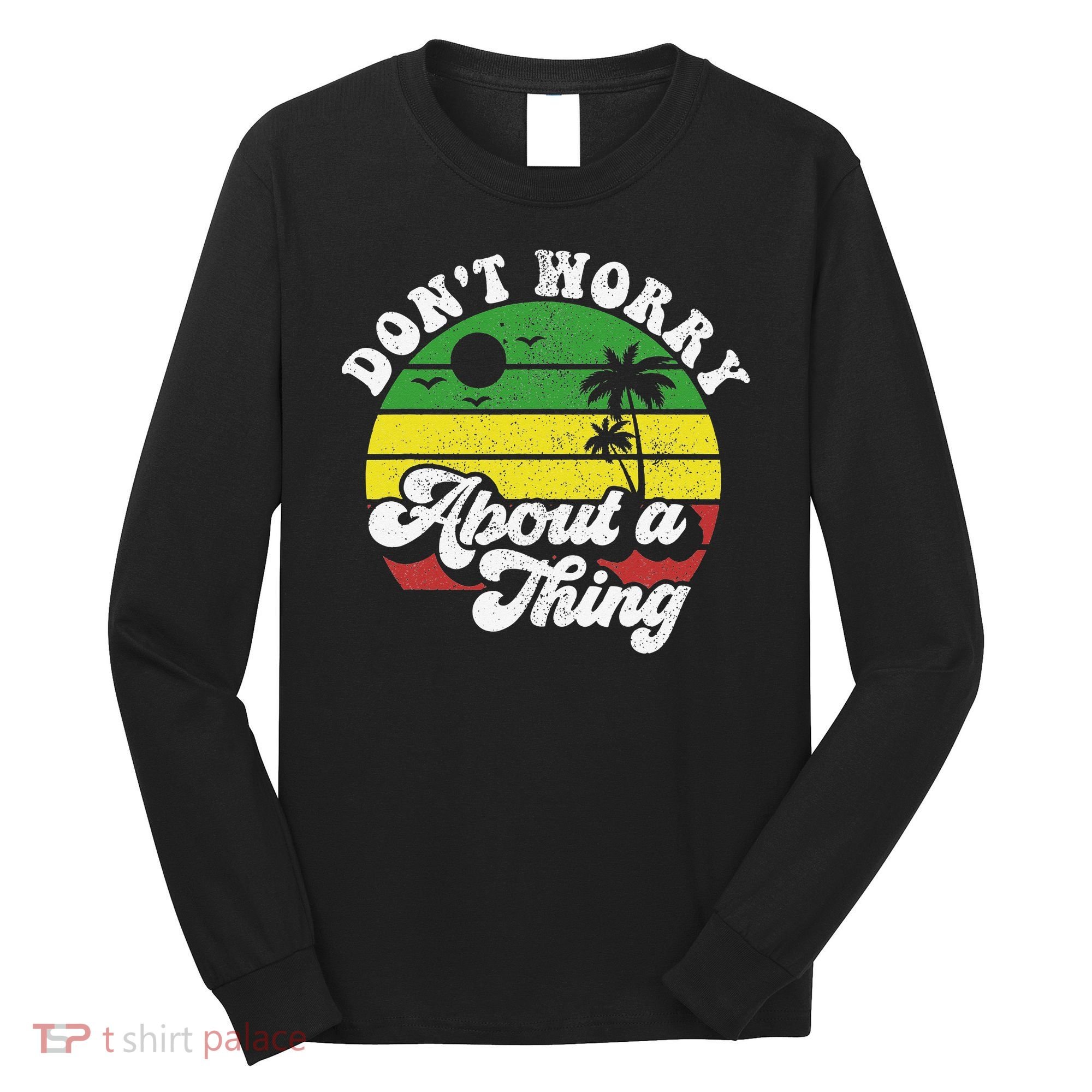 Dont Worry About A Thing Jamaica Rasta Reggae Jamaican Gift Long Sleeve Shirt