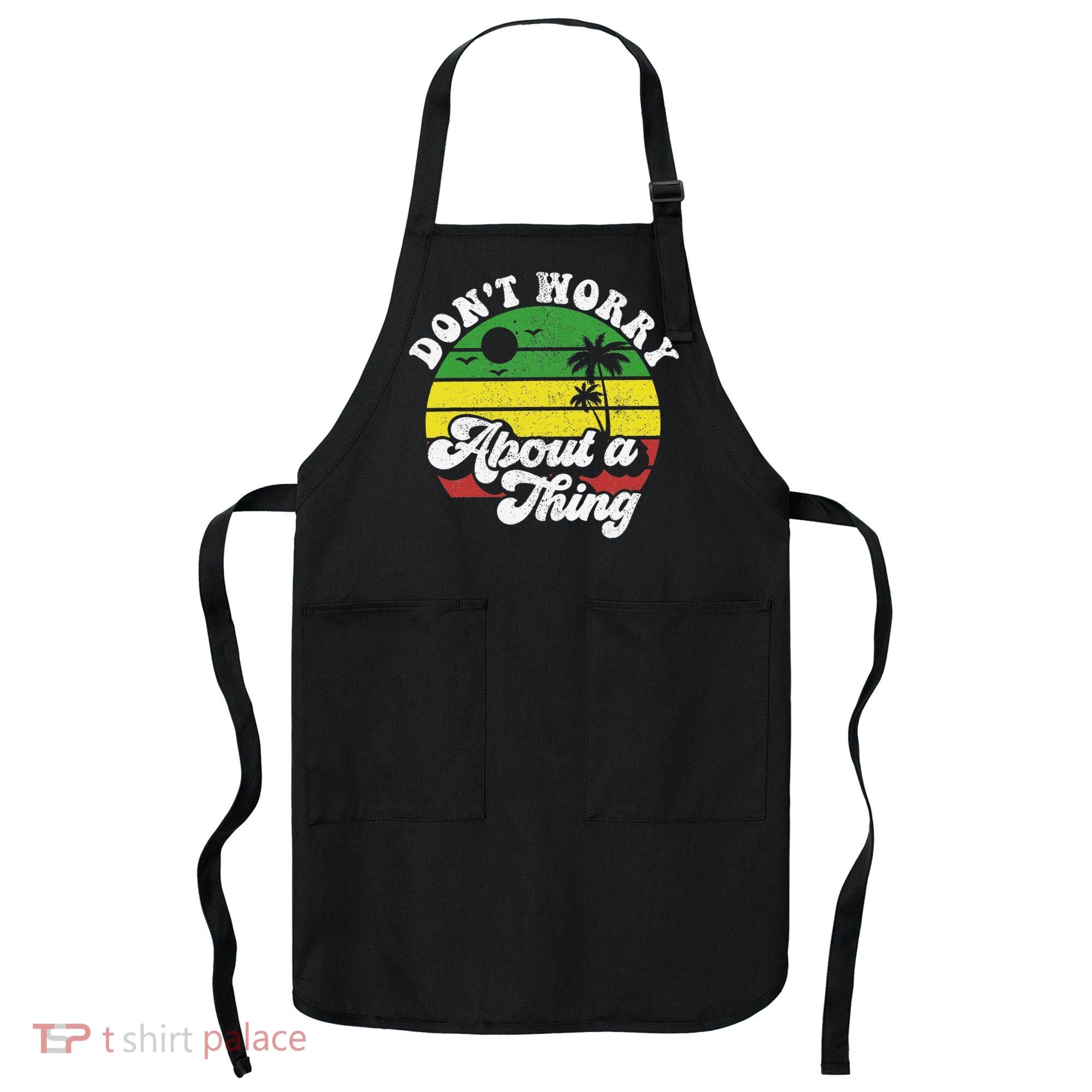 Dont Worry About A Thing Jamaica Rasta Reggae Jamaican Gift Apron